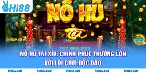 Nổ Hũ Tài Xỉu: Chinh Phục Thưởng Lớn Với Lối Chơi Độc Đáo