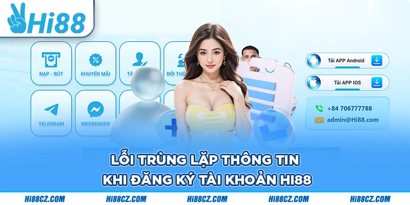 Lỗi trùng lặp thông tin khi đăng ký tài khoản Hi88