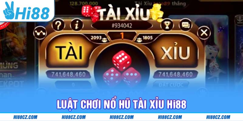 Luật chơi nổ hũ tài xỉu Hi88