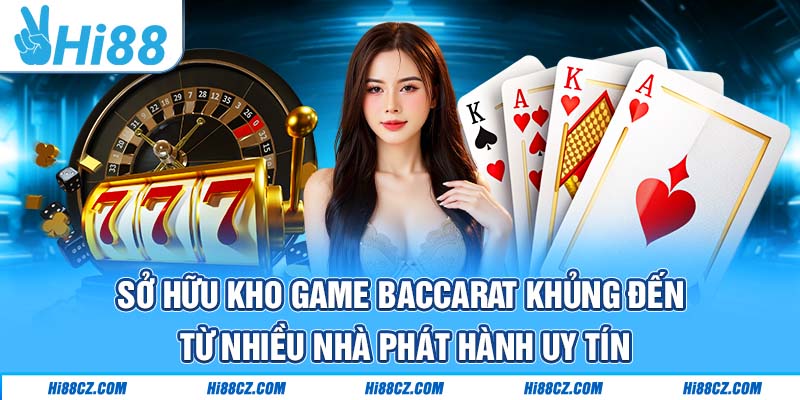 Sở hữu kho game Baccarat khủng đến từ nhiều nhà phát hành uy tín 