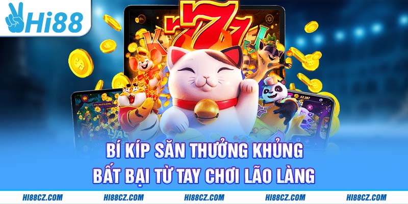 Bí kíp săn Jackpot bất bại từ tay chơi lão làng