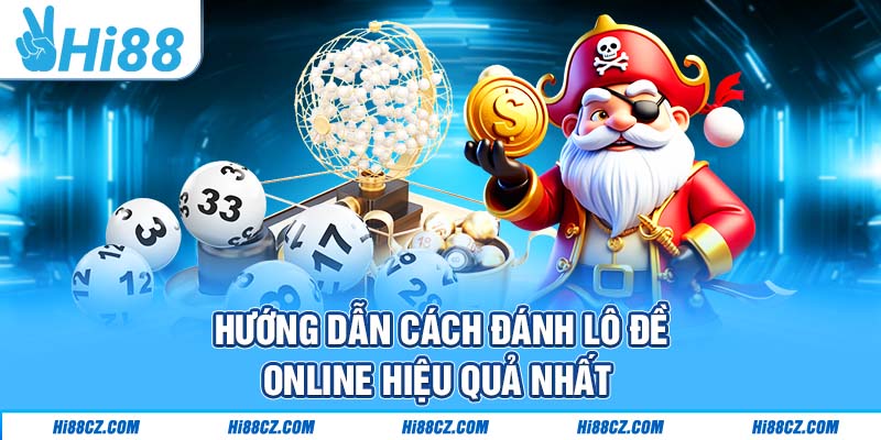 Hướng dẫn cách đánh lô đề online hiệu quả nhất