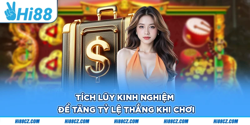 Tích lũy kinh nghiệm để tăng tỷ lệ thắng khi chơi