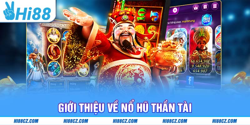 Giới thiệu về Nổ hũ Thần Tài