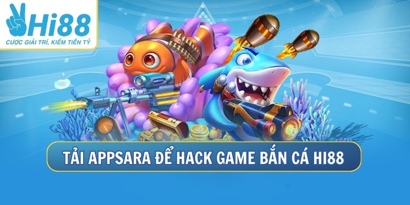 Dùng Appsara để hack game bắn cá Hi88