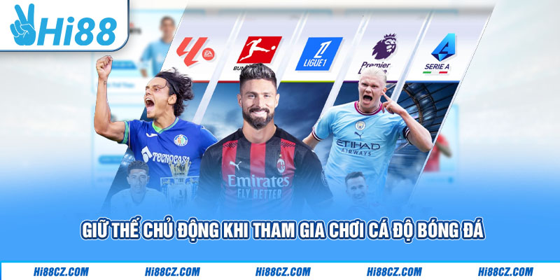 Giữ thế chủ động khi tham gia chơi cá độ bóng đá