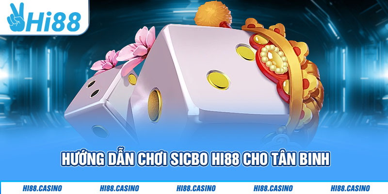Hướng dẫn chơi Sicbo Hi88 cho tân binh