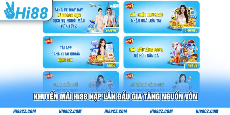 Khuyến mãi Hi88 nạp lần đầu gia tăng nguồn vốn 