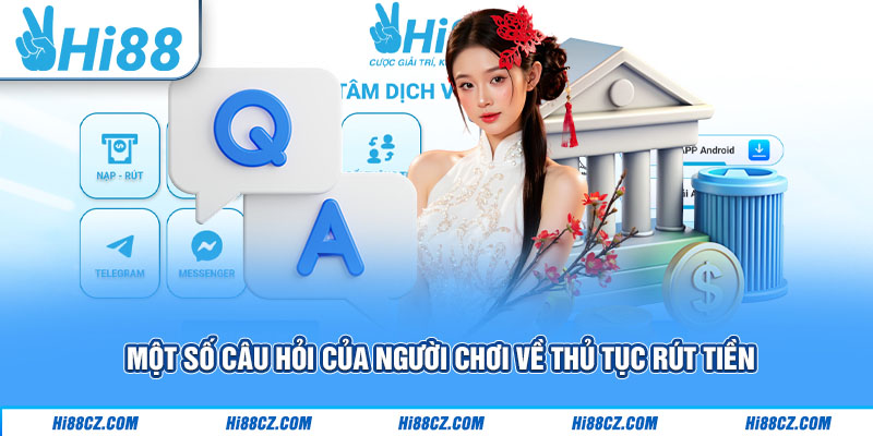 Một số câu hỏi của người chơi về thủ tục rút tiền