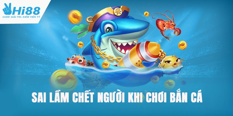 Sai lầm cần tránh để chơi bắn cá không bị thua