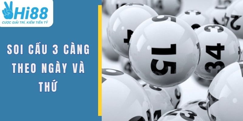 Soi cầu 3 càng hiệu quả theo thứ và ngày