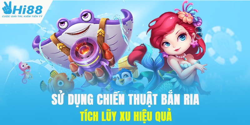 Sử dụng chiến thuật bắn ria tích xu thưởng