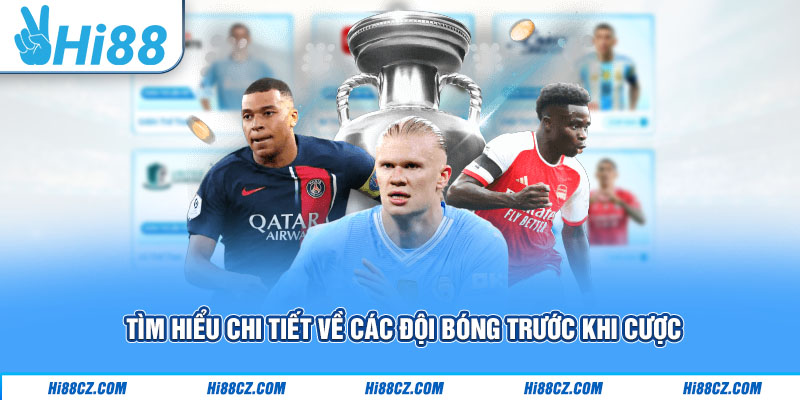 Tìm hiểu chi tiết về các đội bóng trước khi cược